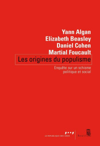 Yann Algan & Elizabeth Beasley & Daniel Cohen & Martial Foucault [Algan, Yann & Beasley, Elizabeth & Cohen, Daniel & Foucault, Martial] — Les origines du populisme