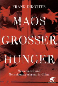 Frank Dikötter; — Maos Grosser Hunger