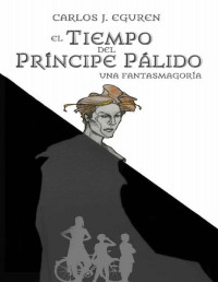 Carlos J. Eguren — El Tiempo del Príncipe Pálido: Una fantasmagoría.