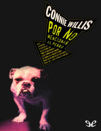 Connie Willis — POR NO MENCIONAR AL PERRO