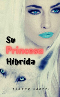 Terttu Kauppi — Su Princesa Híbrida (Spanish Edition)