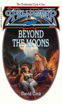 David Cook — Spelljammer: The Cloakmaster Cycle, Book 01 - Beyond the Moons