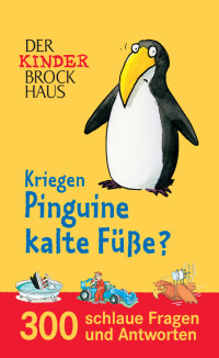 Schiefelbein, Nina — Kriegen Pinguine kalte Füße? · 300 schlaue Fragen und Antworten