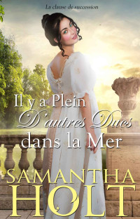 Samantha Holt — Il y a plein d’autres ducs dans la mer (La clause de succession 1)