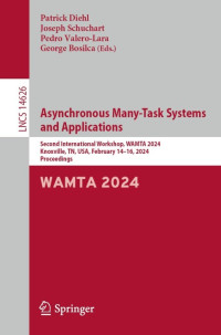 Patrick Diehl — Asynchronous Many-Task Systems and Applications Second International Workshop, WAMTA 2024, Knoxville, TN, USA, February 14–16, 2024, Proceedings