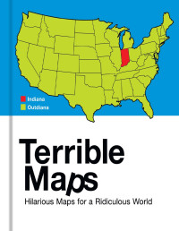Michael Howe — Terrible Maps Hilarious Maps for a Ridiculous World
