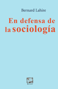 Bernard Lahire — En defensa de la Sociología