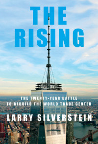 Larry Silverstein — The Rising: The Twenty-Year Battle to Rebuild the World Trade Center