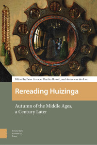 Peter Arnade & Martha Howell & Anton van der Lem (Editors) — Rereading Huizinga