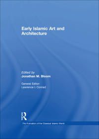 Bloom, Jonathan; — Early Islamic Art and Architecture