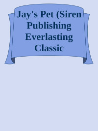 Unknown — Jay's Pet (Siren Publishing Everlasting Classic ManLove) by Lynn Hagen