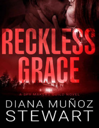 Diana Muñoz Stewart — Reckless Grace: A Spy Makers Guild Novel