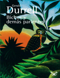 Gerald Durrell — Bichos Y Demás Parientes