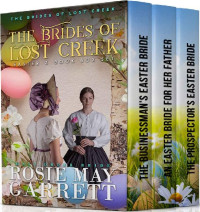 Rosie May Garrett [Garrett, Rosie May] — Brides Of Lost Creek Easter 3-Book Box Set (Brides Of Lost Creek 06)