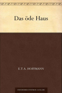 Hoffmann, E.T.A. — Das öde Haus