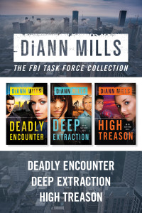 DiAnn Mills; — The FBI Task Force Collection: Deadly Encounter / Deep Extraction / High Treason