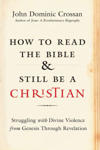 John Dominic Crossan — How to Read the Bible and Still Be a Christian