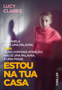 Lucy Clarke — Estou na Tua Casa