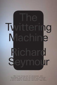 Richard Seymour; — The Twittering Machine