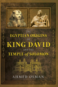 Ahmed Osman — The Egyptian Origins of King David and the Temple of Solomon