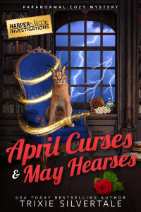 Trixie Silvertale — April Curses and May Hearses: Paranormal Cozy Mystery (Harper and Moon Investigations, Book 5)