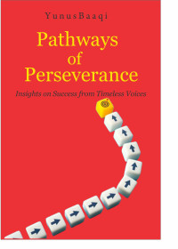 Yunus Baaqi — Pathways of Perseverance: Insights on Success from Timeless Voices