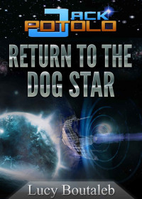 Lucy Boutaleb [Boutaleb, Lucy] — Jack Potolo : Return to the Dog Star