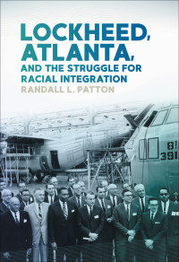 Randall L. Patton; — Lockheed, Atlanta, and the Struggle for Racial Integration