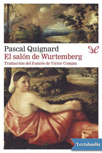 Pascal Quignard — El salón de Wurtemberg