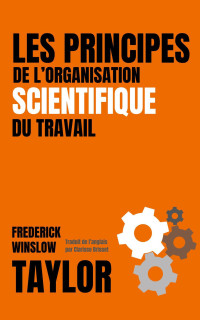 Frederick Winslow Taylor — Les principes de l'organisation scientifique du travail