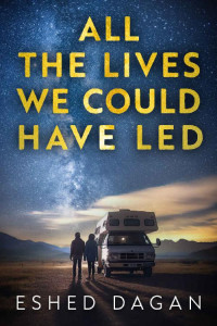 Eshed Dagan — All The Lives We Could Have Led: A Novel