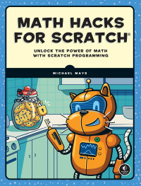 Michael Mays — Math Hacks for Scratch: Unlock the Power of Math with Scratch Programming