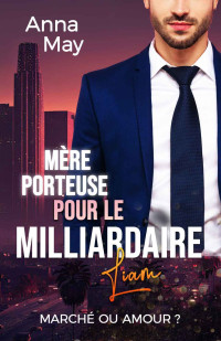 Anna May — Mère Porteuse pour le Milliardaire: Marché ou Amour ? (French Edition)