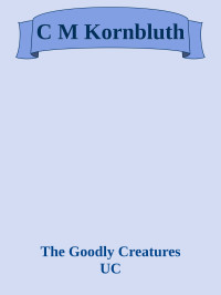 The Goodly Creatures UC — C M Kornbluth
