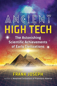 Joseph, Frank — Ancient High Tech: The Astonishing Scientific Achievements of Early Civilizations