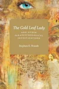 Stephen E. Braude — The Gold Leaf Lady and Other Parapsychological Investigations