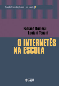 Fabiana Komesu;Luciani Tenani; — O internets na escola