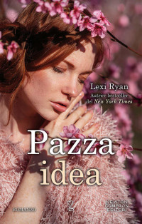 Lexi Ryan — Pazza idea (Italian Edition)