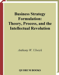 Ulwick A. — Business Strategy Formulation. Theory, Process,...1999