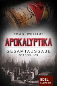Tom K. Williams — Tom K. Williams - Apokalyptika - Gesamtausgabe