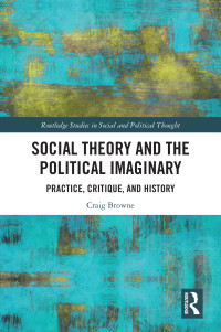 Craig Browne; — Social Theory and the Political Imaginary