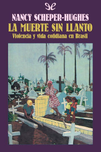 Nancy Scheper-Hughes — LA MUERTE SIN LLANTO