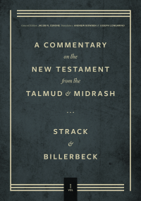 Strack, Hermann; & Billerbeck, Paul — Commentary on the New Testament From the Talmud and Midrash