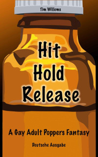 Tim Willems — Hit Hold Release: A Gay Adult Poppers Fantasy