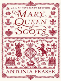 Antonia Fraser — Mary Queen Of Scots