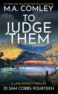 M A Comley — To Judge Them: A Lake District Thriller (DI Sam Cobbs Book 14)