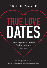 Debra K. Fileta; — True Love Dates