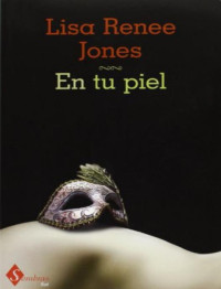 Lisa Renee Jones — Trilogía Inside out 01 En tu piel