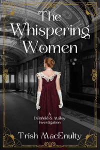 Trish MacEnulty — The Whispering Women (A Delafield & Malloy Investigation Book 1)