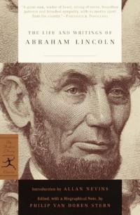 Abraham Lincoln — The Life and Writings of Abraham Lincoln